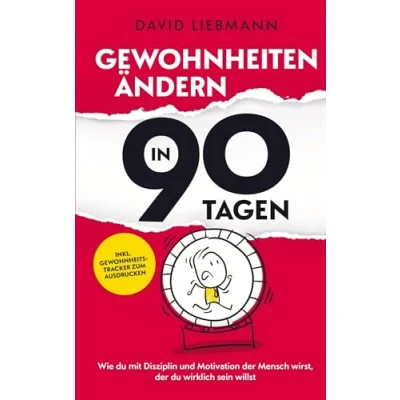Abbildung von Gewohnheiten ändern in 90 Tagen: Wie du mit Disziplin und Motivation der Mensch wirst, wirklich sein willst (inkl. Gewohnheitstracker zum Ausdrucken)