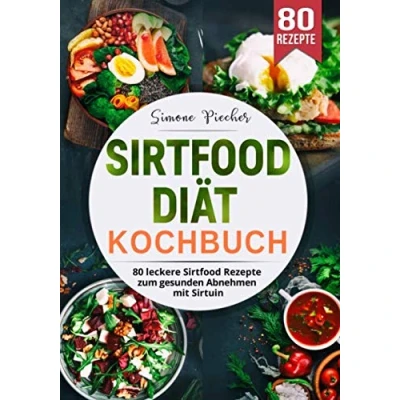 Abbildung von Sirtfood Diät Kochbuch: 80 leckere Rezepte zum gesunden Abnehmen mit Sirtuin.