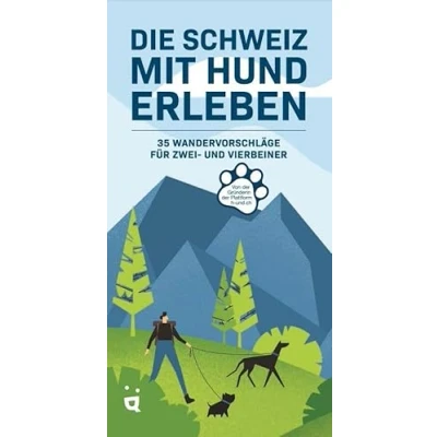 Abbildung von Die Schweiz mit Hund erleben: 35 Erlebnis Wanderungen für Zwei und Vierbeiner