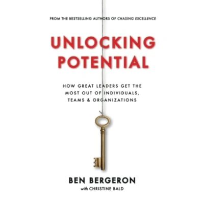 Abbildung von Unlocking Potential: How Great Leaders Get the Most Out of Individuals, Teams &amp; Organizations