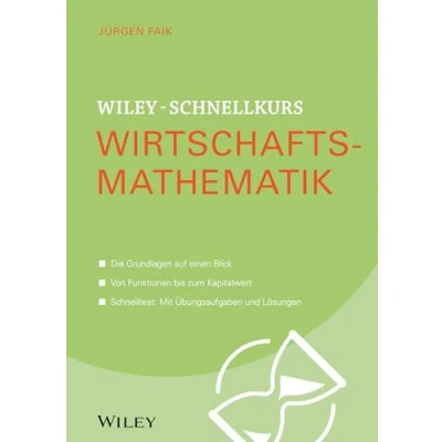 Abbildung von Wiley Schnellkurs Wirtschaftsmathematik: Die Grundlagen auf einen Blick. Von Funktionen bis zum Kapitalwert. Schnelltest: Mit Übungsaufgaben und Lösungen