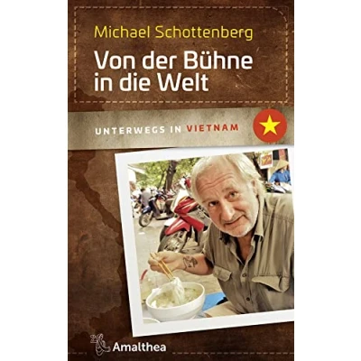 Abbildung von Von der Bühne in die Welt: Unterwegs Vietnam (Unterwegs mit Michael Schottenberg)