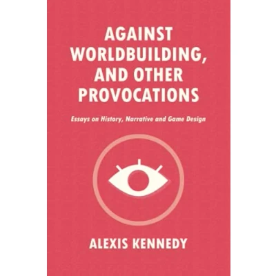 Abbildung von AGAINST WORLDBUILDING, and OTHER PROVOCATIONS: Essays on History, Narrative, Game Design (Occult Scraps, Band 1)