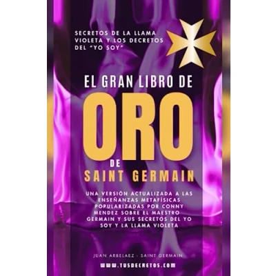 Abbildung von El Gran Libro De Oro Saint Germain Secretos La Llama Violeta Y Los Decretos del YO SOY: Una versión actualizada a las enseñanzas metafísicas ... Siglo 21 (El Poder SOY actualizado))