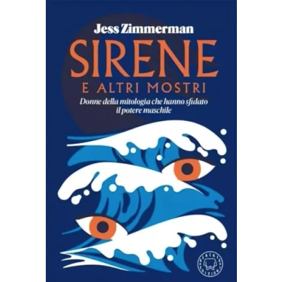 Abbildung von Sirene e altri mostri. Donne della mitologia che hanno sfidato il potere maschile