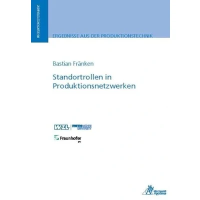 Abbildung von Standortrollen in Produktionsnetzwerken: Dissertationsschrift (Ergebnisse aus der Produktionstechnik)