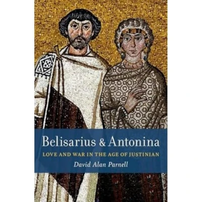 Abbildung von Belisarius &amp; Antonina: Love and War in the Age of Justinian
