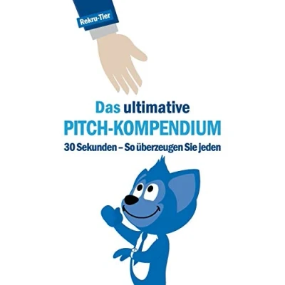 Abbildung von Das ultimative Pitch Kompendium: 30 Sekunden So überzeugen Sie jeden