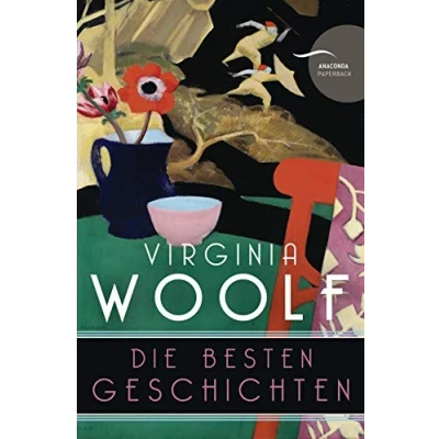 Abbildung von Virginia Woolf, Die besten Geschichten: Sämtliche zu ihren Lebzeiten erschienene Erzählungen neu übersetzt von Christel Kröning