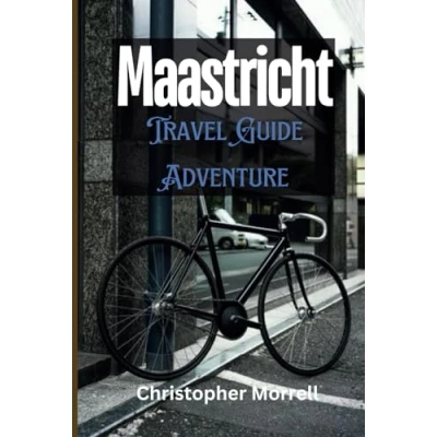 Abbildung von Maastricht Travel Guide Adventure: Your All in One Companion to an Unforgettable Journey the Southeastern Netherlands (Exploring Netherland)