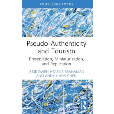 Abbildung von Pseudo Authenticity and Tourism: Preservation, Miniaturization, Replication (Routledge Insights in Tourism)