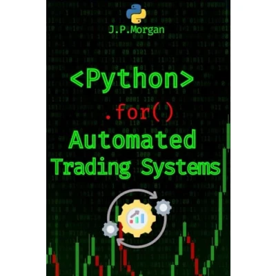 Abbildung von Python for Automated Trading Systems: Building Your Own Bots Stock and Crypto Markets (Python Finance: Algorithmic Trading, ... Financial Data, Predictive Analytics)