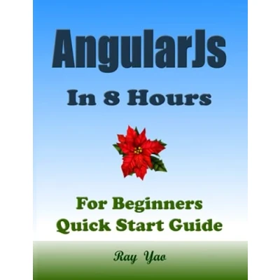 Abbildung von ANGULARJS Programming, In 8 Hours, For Beginners, Quick Start Guide: Angular Js Book Crash Course Tutorial &amp; Exercises
