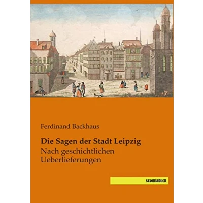 Abbildung von Die Sagen der Stadt Leipzig: nach geschichtlichen Ueberlieferungen