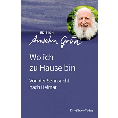 Abbildung von Wo ich zu Hause bin. Von der Sehnsucht nach Heimat (Edition Anselm Grün)