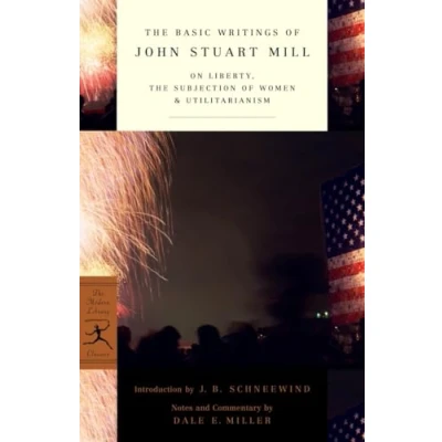 Abbildung von The Basic Writings of John Stuart Mill: On Liberty, Subjection Women and Utilitarianism (Modern Library Classics)