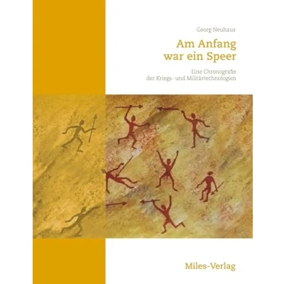 Abbildung von Am Anfang war ein Speer: Eine Chronografie der Kriegs und Militärtechnologien