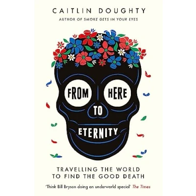 Abbildung von From Here to Eternity: Travelling the World Find Good Death