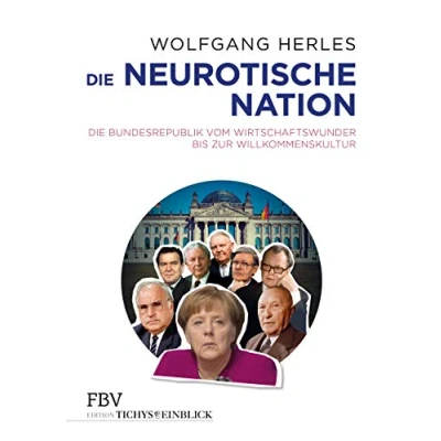 Abbildung von Die neurotische Nation: Bundesrepublik vom Wirtschaftswunder bis zur Willkommenskultur