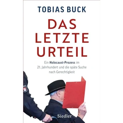Abbildung von Das letzte Urteil: Ein Holocaust Prozess im 21. Jahrhundert und die späte Suche nach Gerechtigkeit