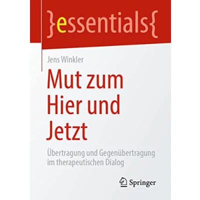 Abbildung von Mut zum Hier und Jetzt: Übertragung Gegenübertragung im therapeutischen Dialog (essentials)