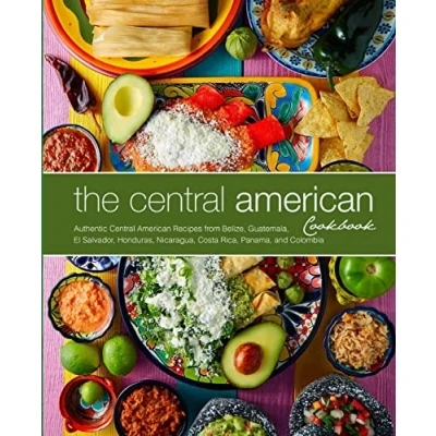 Abbildung von The Central American Cookbook: Authentic Recipes from Belize, Guatemala, El Salvador, Honduras, Nicaragua, Costa Rica, Panama, and Colombia