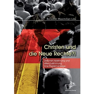 Abbildung von Christen und die Neue Rechte?! Zwischen Ablehnung stiller Zustimmung. Eine Problemanzeige