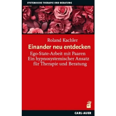 Abbildung von Einander neu entdecken: Ego State Arbeit mit Paaren. Ein hypnosystemischer Ansatz für Therapie und Beratung (Systemische Therapie)