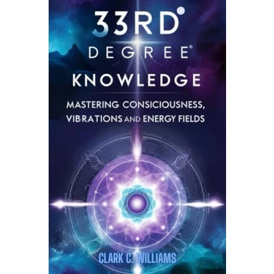 Abbildung von 33rd Degree Knowledge: Mastering Consciousness, Vibrations and Energy Fields