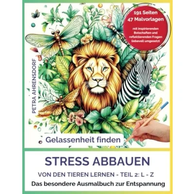 Abbildung von Stress abbauen, Von den Tieren lernen, Teil 2: L bis Z, Das besondere Ausmalbuch zur Entspannung I 191 Seiten, 47 Malvorlagen, mit inspirierenden, ... Fragen, innere Ruhe und Gelassenheit finden