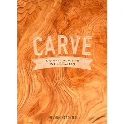 Abbildung von Carve: A Simple Guide to Whittling