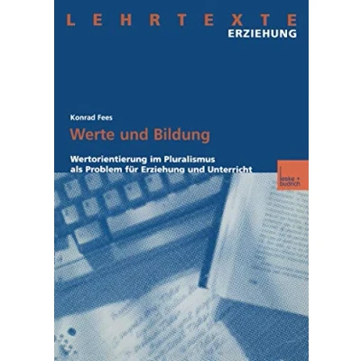Abbildung von Werte und Bildung: Wertorientierung im Pluralismus als Problem für Erziehung Unterricht (Lehrtexte Erziehung)