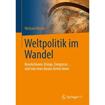 Abbildung von Weltpolitik im Wandel: Revolutionen, Kriege, Ereignisse … und was man daraus lernen kann (Politik Als Beruf)