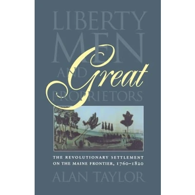Abbildung von Liberty Men and Great Proprietors: the Revolutionary Settlement on Maine Frontier, 1760 1820 (Omohundro Institute of Early American History ... University North Carolina Press)