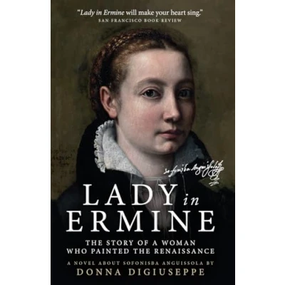 Abbildung von Lady in Ermine — The Story of A Woman Who Painted Renaissance: Biographical Novel Sofonisba Anguissola