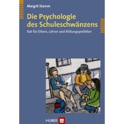 Abbildung von Die Psychologie des Schuleschwänzens: Rat für Eltern, Lehrer und Bildungspolitiker