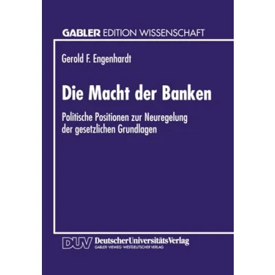 Abbildung von Die Macht Der Banken: Politische Positionen Zur Neuregelung Gesetzlichen Grundlagen (Gabler Edition Wissenschaft) (German Edition)