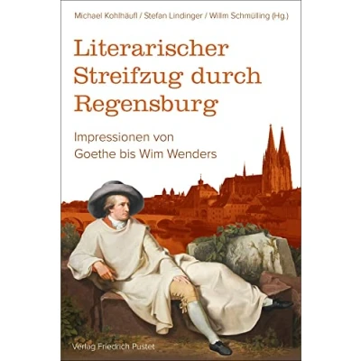 Abbildung von Literarischer Streifzug durch Regensburg: Impressionen von Goethe bis Wim Wenders (Regensburg UNESCO Weltkulturerbe)