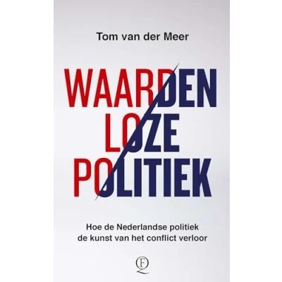 Abbildung von Waardenloze politiek: hoe de Nederlandse politiek kunst van het conflict verloor
