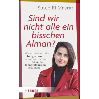 Abbildung von sind wir nicht alle ein bisschen Alman?: Warum mit der Integration schon weiter und keine Identitätskrisen brauchen