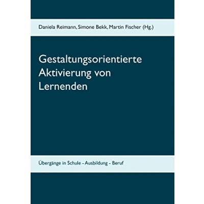 Abbildung von Gestaltungsorientierte Aktivierung von Lernenden: Übergänge in Schule Ausbildung Beruf