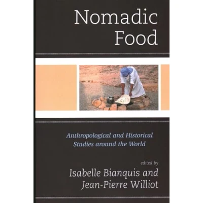Abbildung von Nomadic Food: Anthropological and Historical Studies around the World (Rowman &amp; Littlefield in Food Gastronomy)