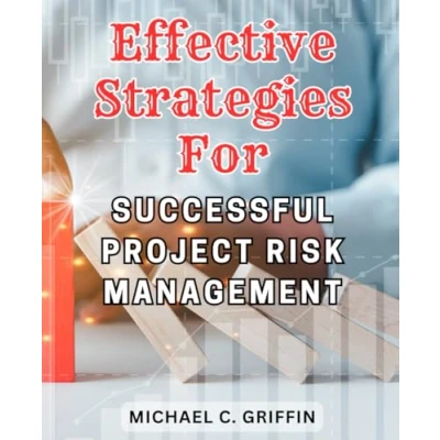 Abbildung von Effective Strategies for Successful Project Risk Management: Proven Methods to Mitigate Risks and Achieve Success with Strategic Planning Implementation