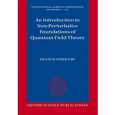 Abbildung von An Introduction to Non Perturbative Foundations of Quantum Field Theory (International Series Monographs on Physics, 158, Band 158)