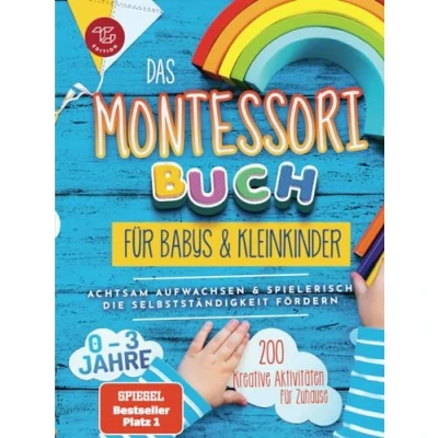 Abbildung von Das Montessori Buch für Babys und Kleinkinder: 200 kreative Aktivitäten zu Hause achtsam Aufwachsen spielerisch die Selbstständigkeit fördern (Montessori Ideen Hause, Band 1)