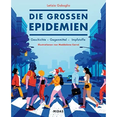 Abbildung von Die großen Epidemien: Geschichte Gegenmittel Impfstoffe (Midas Sachbuch) Pest, Spanische Grippe und Co: Was wir aus der Weltgeschichte über Pandemien, Seuchen Impfungen lernen können.