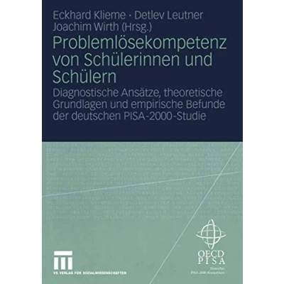 Abbildung von Problemlösekompetenz von Schülerinnen und Schülern: Diagnostische Ansätze, theoretische Grundlagen empirische Befunde der deutschen PISA 2000 Studien