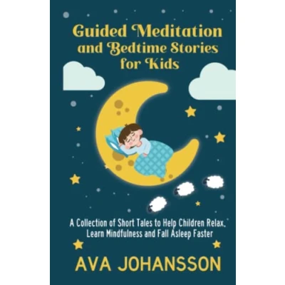 Abbildung von Guided Meditation and Bedtime Stories for Kids: A Collection of Short Tales to Help Children Relax, Learn Mindfulness Fall Asleep Faster