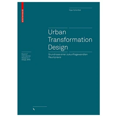 Abbildung von Urban Transformation Design: Grundrisse einer zukunftsgewandten Raumpraxis (Board of International Research in Design)