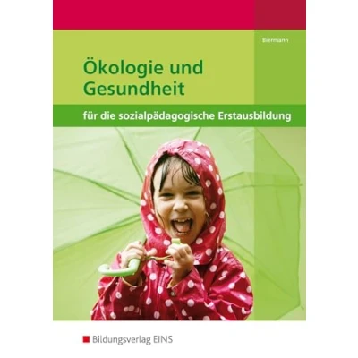 Abbildung von Ökologie und Gesundheit für die Sozialpädagogische Erstausbildung: Kinderpflege, Assistenz, Sozialassistenz Schülerband